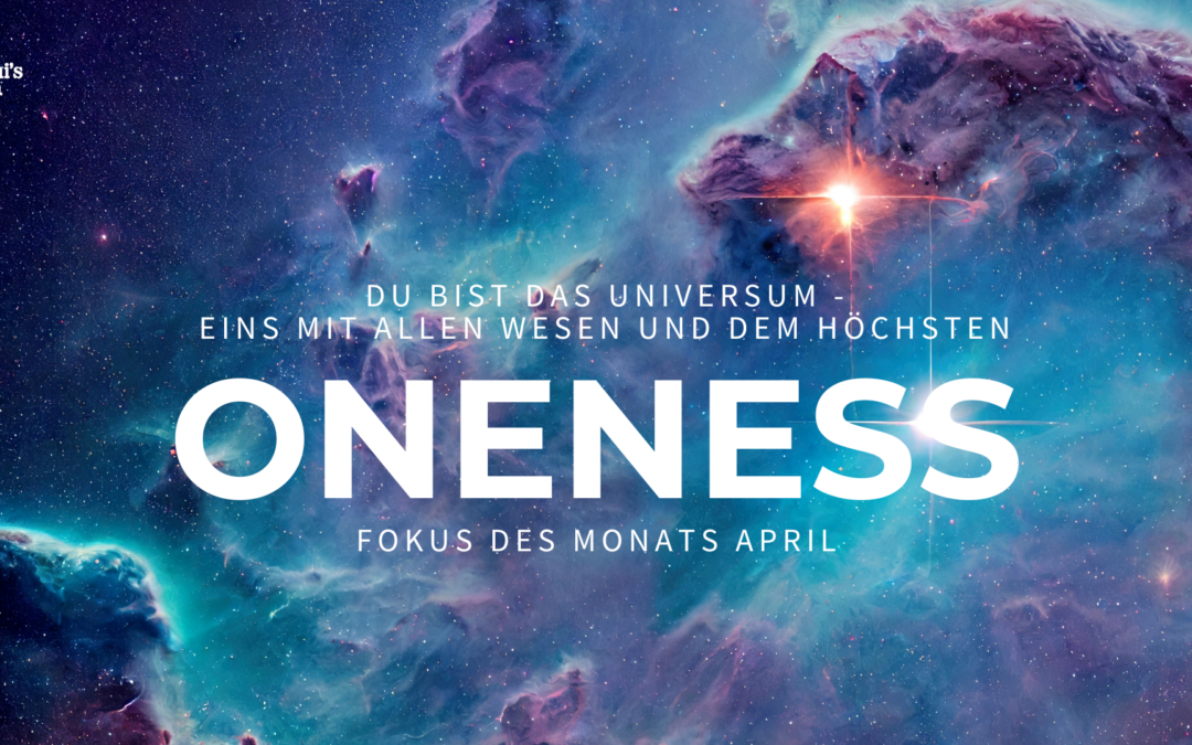 Fokus des Monats April: Einheit – Oneness