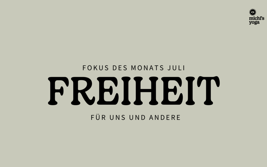 Fokus des Monats Juli: FREIHEIT