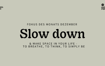 Fokus des Monats Dezember: Slow down – and make space