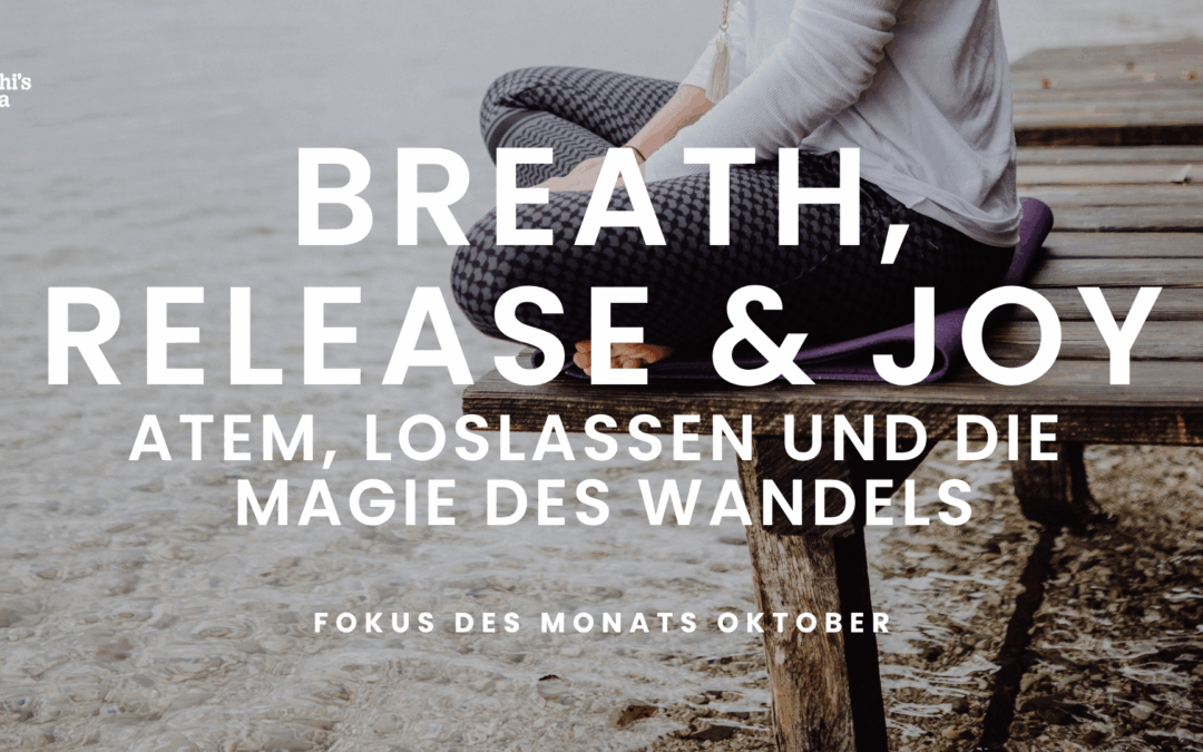 Fokus des Monats Oktober – Breath, Release & Joy – Atem, Loslassen und die Magie des Wandels